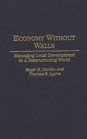 Economy Without Walls: Managing Local Development in a Restructuring World 0275952150 Book Cover