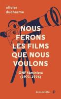 Nous ferons les films que nous voulons: ONF féministe 1974-1976 2898570532 Book Cover