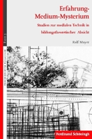 Erfahrung - Medium - Mysterium: Studien Zur Medialen Technik in Bildungstheoretischer Absicht 3506770616 Book Cover