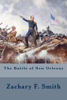 The Battle of New Orleans, Including the Previous Engagements Between the Americans and the British, the Indians, and the Spanish Which Led to the Final Conflict on the 8th of January, 1815 1501005456 Book Cover