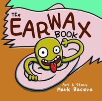 Earwax Book : A Book for Children to Enjoy and Learn about the Ear, Wax, and Other Gunky Health Facts 1952343127 Book Cover