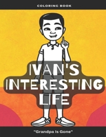 Ivan's Interesting Life Grandpa is Gone: Coloring Book B0BPG8544M Book Cover