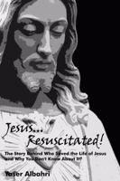 Jesus Resuscitated!: The Story Behind Who Saved the Life of Jesus and Why You Don't Know About It? 1480906778 Book Cover