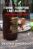 I Drink, Therefore I am lasheng: For Bottle or Verse B09KF5TT2G Book Cover