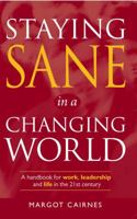 Staying Sane in a Changing World: A Handbook for Work, Leadership & Life in the 21st Century 0684021889 Book Cover