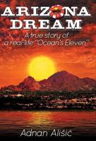 Arizona Dream -- A true story of a real-life "Ocean's Eleven" 0615787452 Book Cover