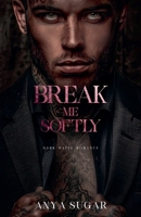 Break Me Softly: Dark Mafia Romance (Pretty When I Break) B0GNFFHD3S Book Cover