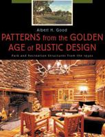 Patterns from the Golden Age of Rustic Design: Park and Recreation Structuires from the 1930's 1570983917 Book Cover