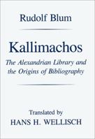 Kallimachos: The Alexandrian Library and the Origins of Bibliography 029913170X Book Cover
