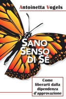 SANO SENSO DI SE: Come liberarti dalla dipendenza d'approvazione 1982265590 Book Cover