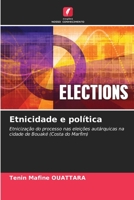Etnicidade e política: Etnicização do processo nas eleições autárquicas na cidade de Bouaké (Costa do Marfim) (Portuguese Edition) B0CK3XLHRP Book Cover