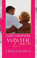 Winter Love: A Guide to Senior Dating 164873281X Book Cover