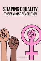 Shaping Equality - The Feminist Revolution 0054838207 Book Cover