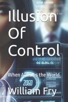 Illusion Of Control: When AI Rules the World B0FK5M6JKS Book Cover