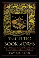 The Celtic Book of Days: Ancient Wisdom for Each Day of the Year from the Celtic Followers of Christ 162524813X Book Cover