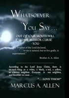 Whatsoever You Say . . .: WHAT WE SPEAK FROM OUR MOUTHS WILL EITHER BLESS OR CURSE US AND OTHERS (Book 1) B08JZWNGG6 Book Cover