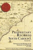 Proprietary Records of South Carolina Volume One: Abstracts of the Records of the Secretary of the Province, 1675-1695 1596290439 Book Cover
