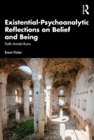Existential-Psychoanalytic Reflections on Belief and Being: Faith Amidst Ruins 1041219156 Book Cover