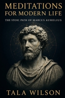 Meditations for Modern Life: The Stoic Path of Marcus Aurelius B0FR1R641F Book Cover