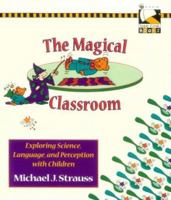 The Magical Classroom: Exploring Science, Language and Perception 1612332633 Book Cover