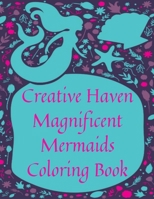 Creative Haven Magnificent Mermaids Coloring Book: Fantasy Mermaid Coloring Book for Adults B08GVGCWVG Book Cover