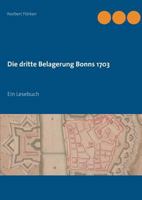 Die dritte Belagerung Bonns 1703: Ein Lesebuch 3744881733 Book Cover