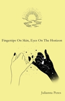 Fingertips On Skin, Eyes On The Horizon 1087036216 Book Cover