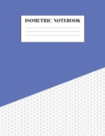 Isometric Notebook: Graph Paper Grid Of Equilateral Triangles Useful for 3D Designs for Architecture, Landscaping, 3D Printing, Drawing Puzzles, Labyrinthine Boxes and Staircases 1692582143 Book Cover