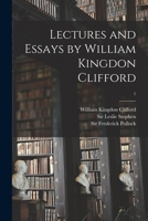 Lectures and essays by William Kingdon Clifford Volume 1 1015300308 Book Cover