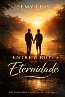 ENTRE O RIO E A ETERNIDADE (Portuguese Edition) B0GPKJNL1T Book Cover