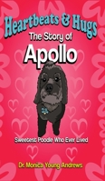 Heartbeats & Hugs: The Story of Apollo, Sweetest Poodle Who Ever Lived 1735516813 Book Cover