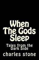 When The Gods Sleep: Tales from the Dark Sice 1539399265 Book Cover