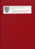 A History of the County of Essex: XI: Clacton, Walton and Frinton: North-East Essex Seaside Resorts 1904356397 Book Cover
