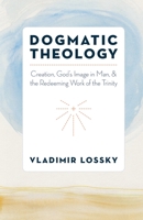 Dogmatic Theology: Creation, God's Image in Man, and the Redeeming Work of the Trinity 0881415421 Book Cover