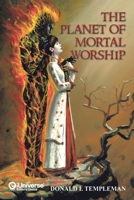 The Planet of Mortal Worship 0595666175 Book Cover