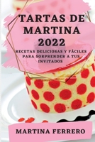 Tartas de Martina 2022: Recetas Deliciosas Y Fáciles Para Sorprender a Tus Invitados 1837893187 Book Cover
