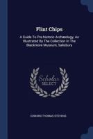 Flint Chips: A Guide to Pre-Historic Archology, as Illustrated by the Collection in the Blackmore Museum, Salisbury 1376963906 Book Cover