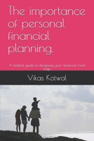 The importance of personal financial planning.: A helpful guide in designing your financial road map. B0882LBL45 Book Cover