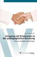 Umgang mit Emotionen in der pädagogischen Beratung: Theorien, Modelle und Methoden 3639430883 Book Cover