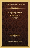 A Spring Day’s Adventures 116643981X Book Cover