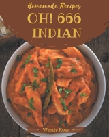 Oh! 666 Homemade Indian Recipes: Best-ever Homemade Indian Cookbook for Beginners B08L1YF4SL Book Cover