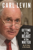 Getting to the Heart of the Matter: My 36 Years in the Senate 0814348394 Book Cover