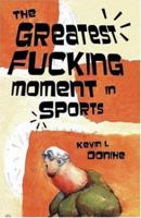 The Greatest Fucking Moment in Sports 1933929529 Book Cover
