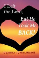 I Left the Lord, But He Took Me Back 1977743161 Book Cover