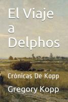 El Viaje a Delphos: Crónicas De Kopp 1521208905 Book Cover