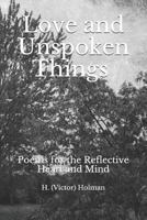 Love and Unspoken Things : Poems for the Heart and Mind 1482683679 Book Cover