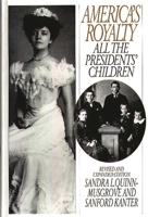 America's Royalty: All the Presidents' Children, Revised and Expanded Edition 0313295352 Book Cover