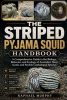 THE STRIPED PYJAMA SQUID HANDBOOK: A Comprehensive Guide to the Biology, Behavior, and Ecology of Australia’s Most Iconic and Stylish Cephalopod Species B0H1Z2X76J Book Cover