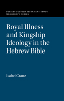 Royal Illness and Kingship Ideology in the Hebrew Bible 1108830498 Book Cover