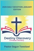 DESTINY DISCOVERY CHRISTIAN MINISTRY 2025 DAILY DEVOTION January Edition: A Daily inspirational guide to boost Christian Faith. B0DQSDJP2P Book Cover